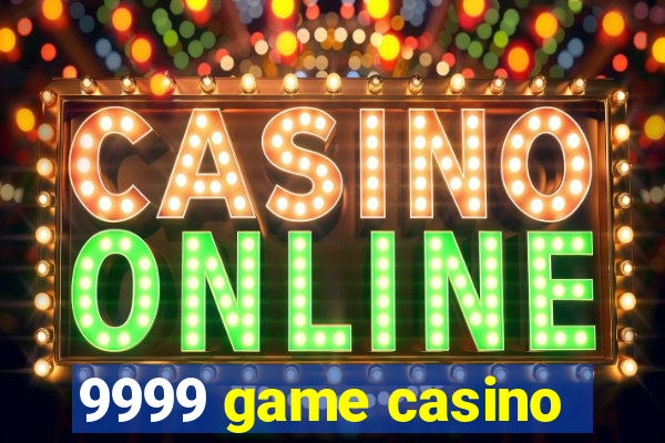 9999 game casino