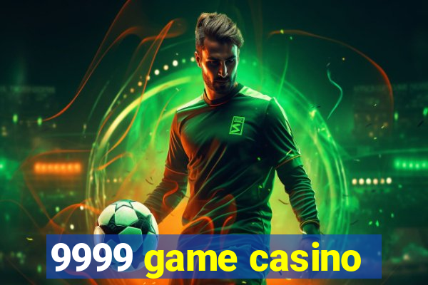 9999 game casino