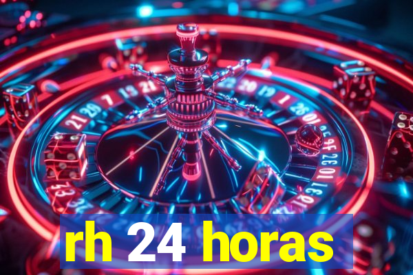 rh 24 horas