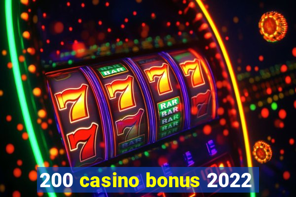 200 casino bonus 2022