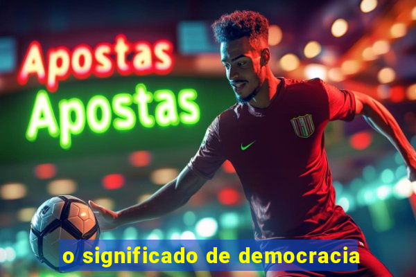 o significado de democracia