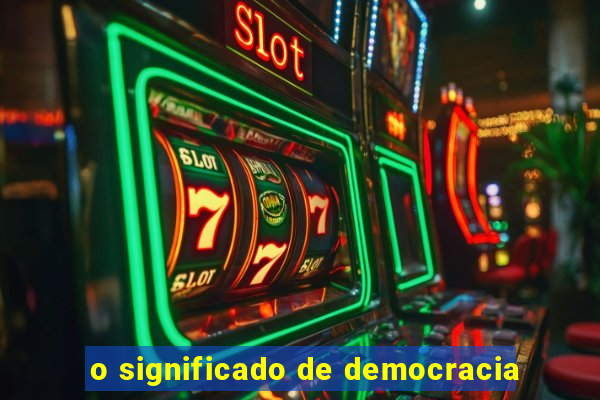 o significado de democracia