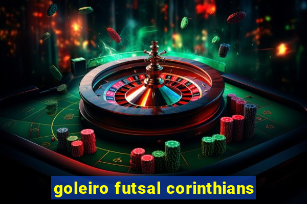 goleiro futsal corinthians