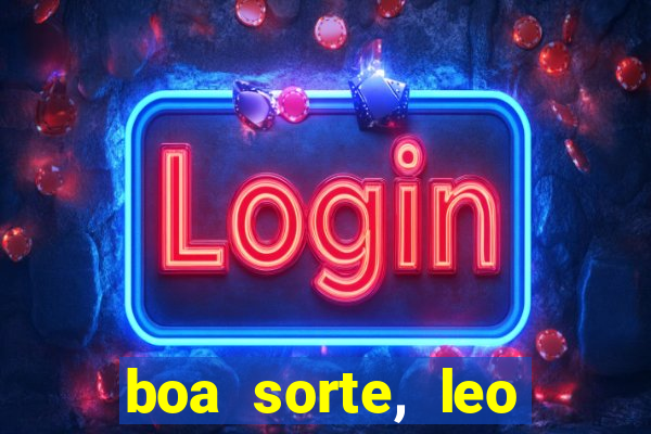 boa sorte, leo grande netflix