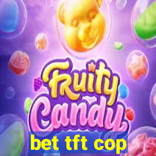 bet tft cop