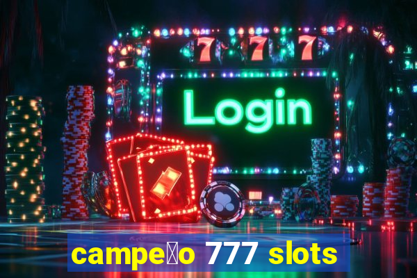 campe茫o 777 slots