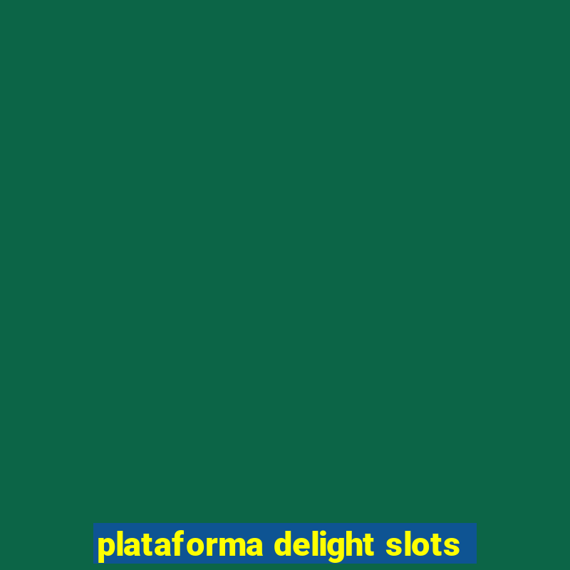 plataforma delight slots