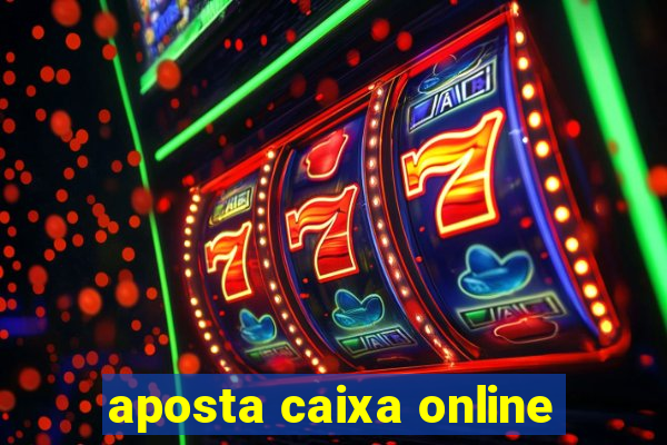 aposta caixa online