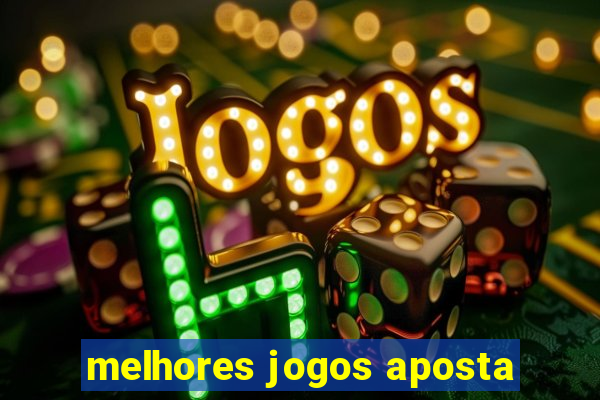 melhores jogos aposta