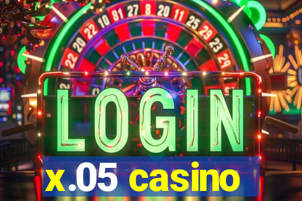 x.05 casino