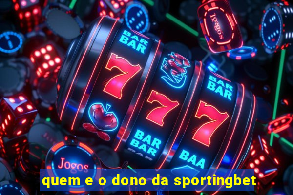 quem e o dono da sportingbet