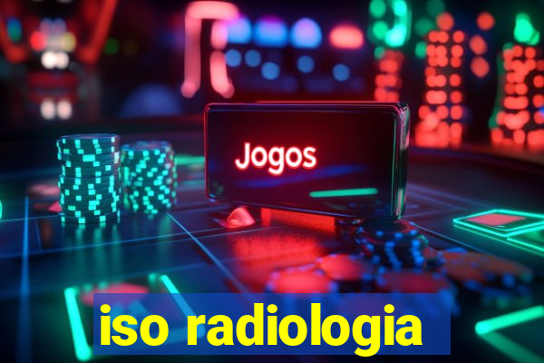 iso radiologia