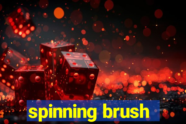 spinning brush