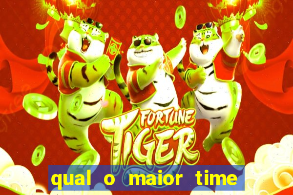 qual o maior time do brasil