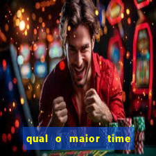 qual o maior time do brasil