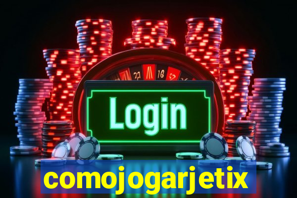 comojogarjetix