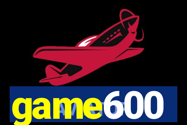 game600