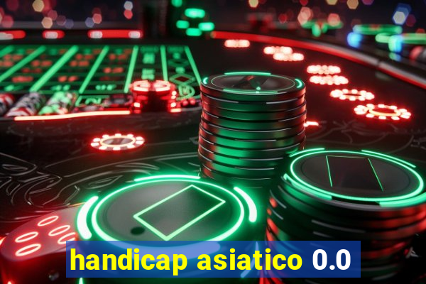 handicap asiatico 0.0