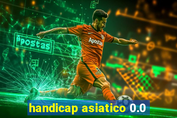 handicap asiatico 0.0