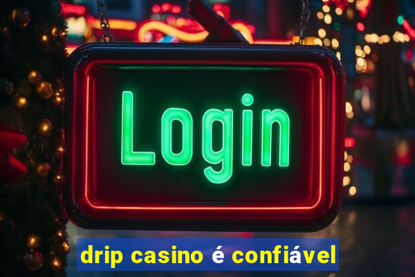 drip casino é confiável