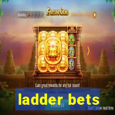 ladder bets