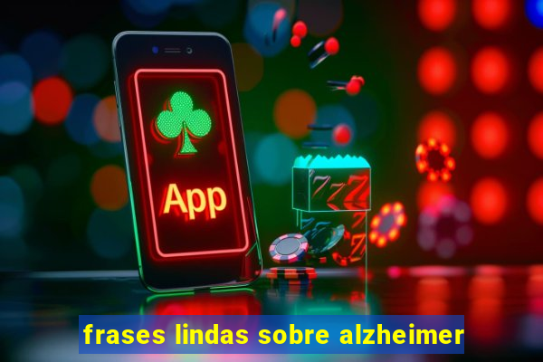 frases lindas sobre alzheimer