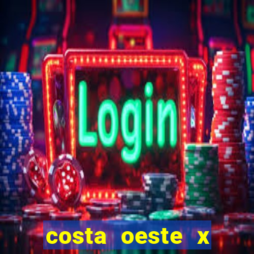 costa oeste x costa leste