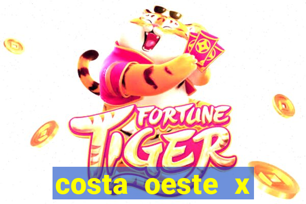 costa oeste x costa leste