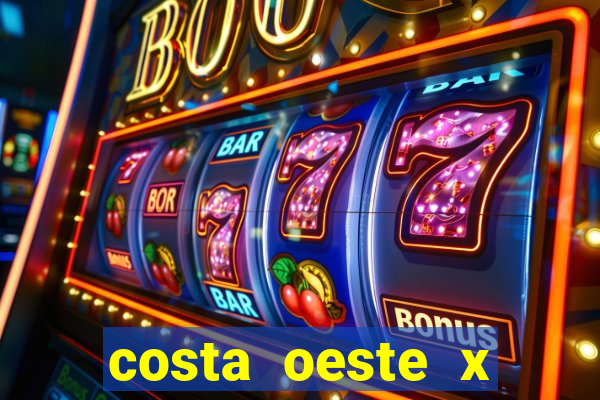 costa oeste x costa leste