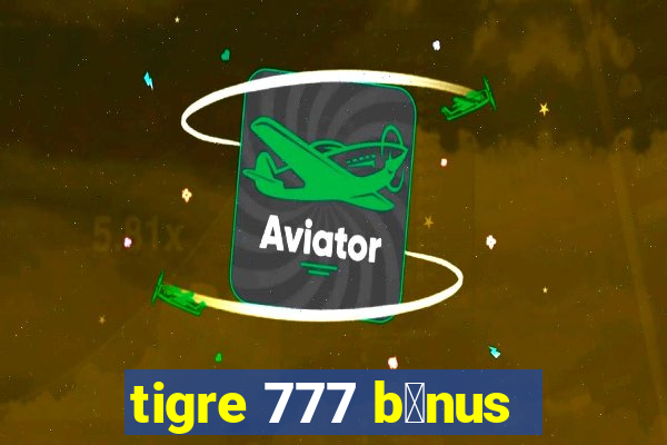 tigre 777 b么nus