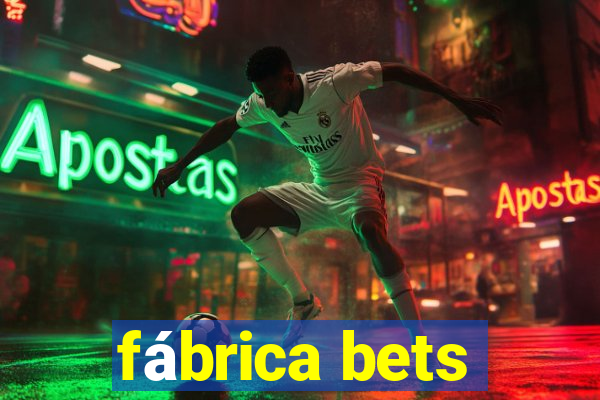 fábrica bets