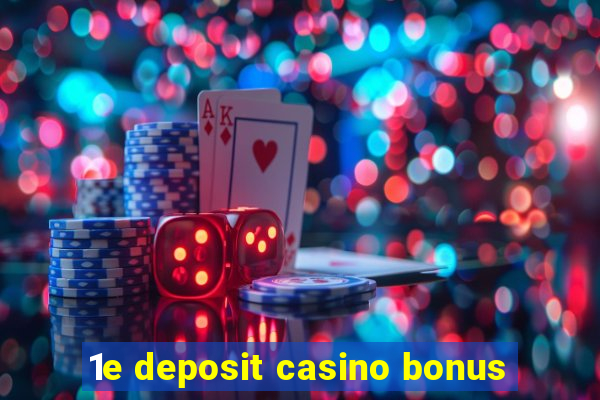 1e deposit casino bonus