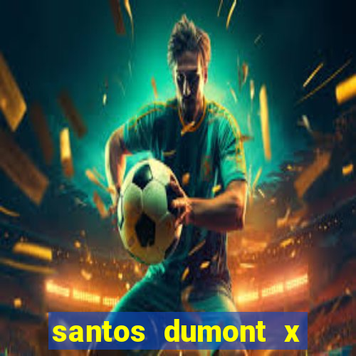 santos dumont x juiz de fora