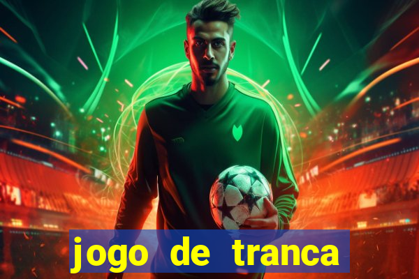 jogo de tranca valendo dinheiro