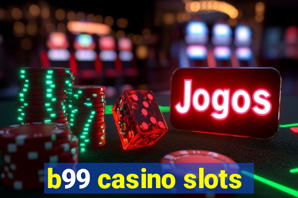 b99 casino slots