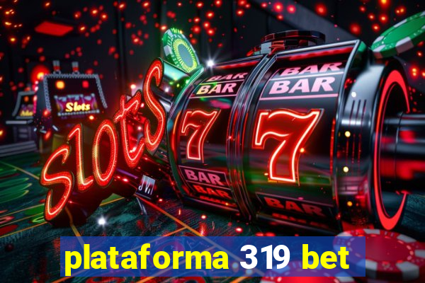 plataforma 319 bet