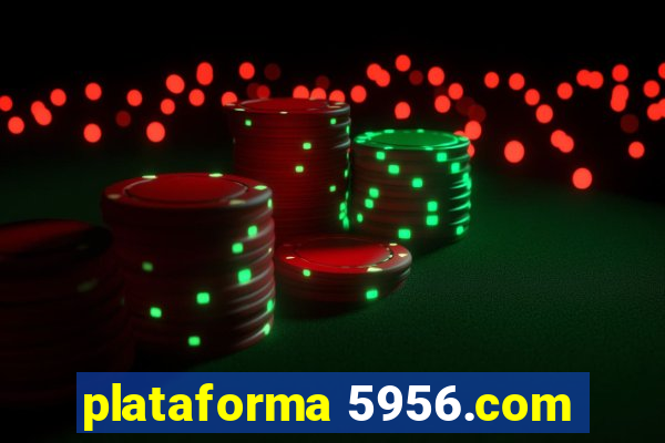 plataforma 5956.com