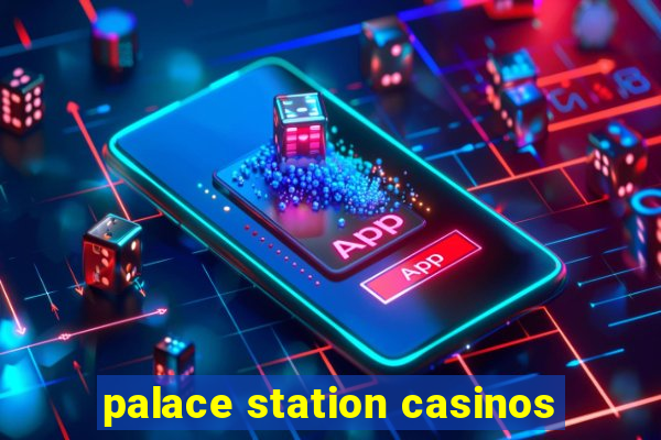 palace station casinos