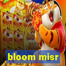 bloom misr