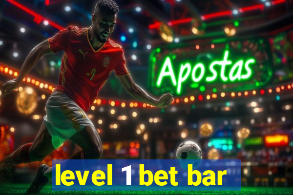 level 1 bet bar