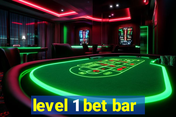 level 1 bet bar