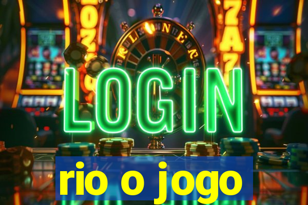 rio o jogo