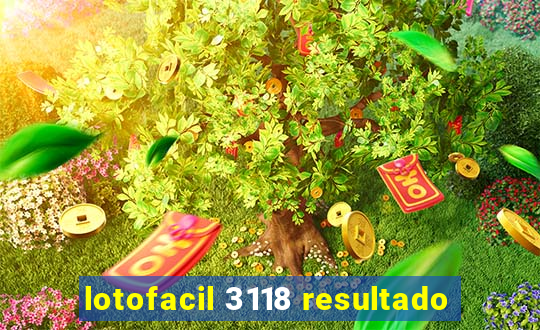 lotofacil 3118 resultado