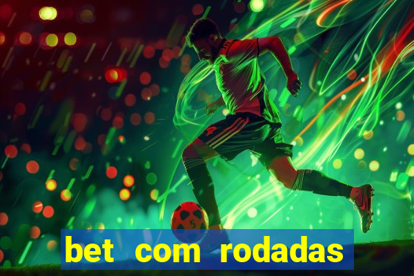 bet com rodadas gratis sem deposito