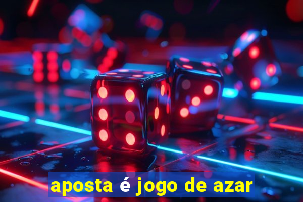 aposta é jogo de azar