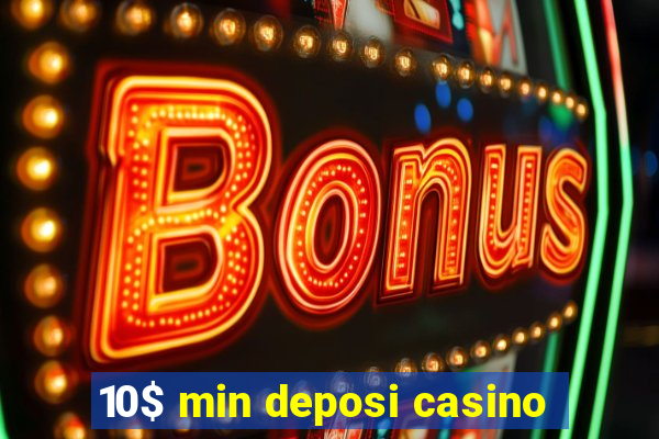 10$ min deposi casino