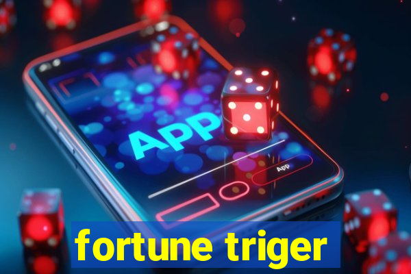 fortune triger