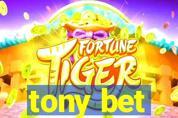 tony bet