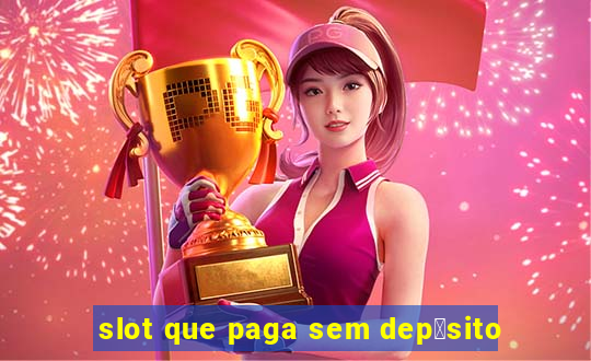 slot que paga sem dep贸sito