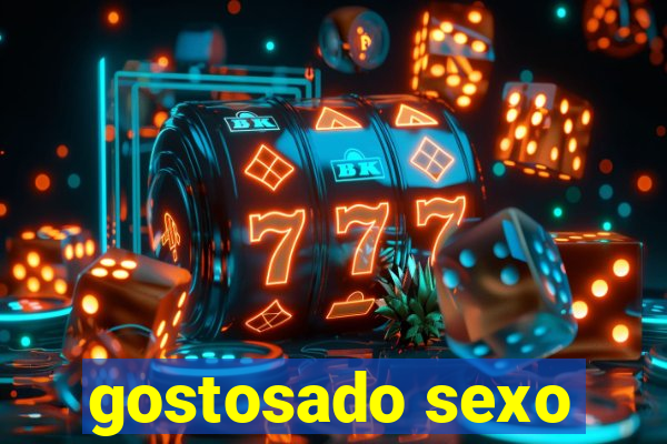 gostosado sexo